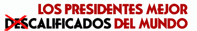 Los presidentes mejor descalificados del mundo